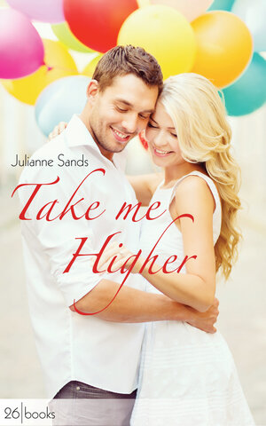 Buchcover Take me Higher | Julianne Sands | EAN 9783847608424 | ISBN 3-8476-0842-8 | ISBN 978-3-8476-0842-4
