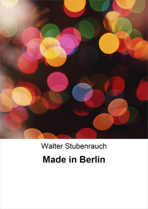 Buchcover Made in Berlin | Walter Stubenrauch | EAN 9783847609643 | ISBN 3-8476-0964-5 | ISBN 978-3-8476-0964-3