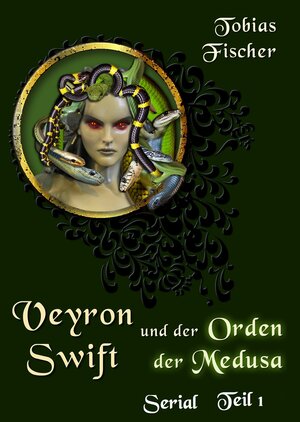 Buchcover Veyron Swift und der Orden der Medusa - Serial Teil 1 | Tobias Fischer | EAN 9783847609650 | ISBN 3-8476-0965-3 | ISBN 978-3-8476-0965-0
