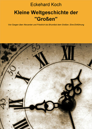 Buchcover Kleine Weltgeschichte der "Großen" | Eckehard Koch | EAN 9783847626961 | ISBN 3-8476-2696-5 | ISBN 978-3-8476-2696-1