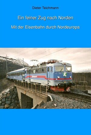 Buchcover Ein feiner Zug nach Norden | Dieter Teichmann | EAN 9783847628651 | ISBN 3-8476-2865-8 | ISBN 978-3-8476-2865-1