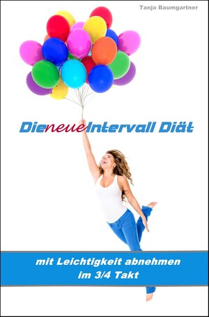 Buchcover Die neue Intervall Diät | Tanja Baumgartner | EAN 9783847634676 | ISBN 3-8476-3467-4 | ISBN 978-3-8476-3467-6