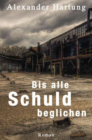 Buchcover Bis alle Schuld beglichen | Alexander Hartung | EAN 9783847646242 | ISBN 3-8476-4624-9 | ISBN 978-3-8476-4624-2