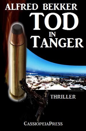 Buchcover Tod in Tanger: Ein Thriller um Liebe und Mord | Alfred Bekker | EAN 9783847652816 | ISBN 3-8476-5281-8 | ISBN 978-3-8476-5281-6