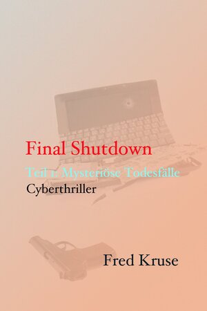 Buchcover Final Shutdown - Teil 1: Mysteriöse Todesfälle | Fred Kruse | EAN 9783847667865 | ISBN 3-8476-6786-6 | ISBN 978-3-8476-6786-5