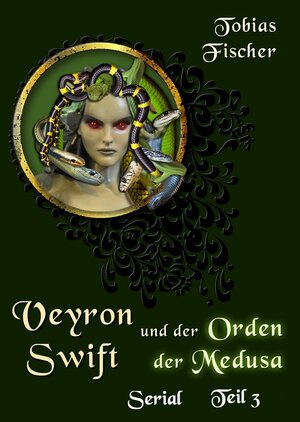 Buchcover Veyron Swift und der Orden der Medusa - Serial Teil 3 | Tobias Fischer | EAN 9783847683711 | ISBN 3-8476-8371-3 | ISBN 978-3-8476-8371-1
