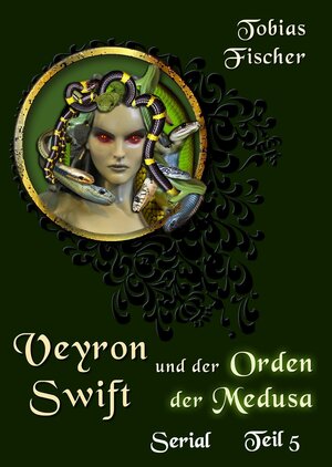 Buchcover Veyron Swift und der Orden der Medusa - Serial Teil 5 | Tobias Fischer | EAN 9783847683735 | ISBN 3-8476-8373-X | ISBN 978-3-8476-8373-5
