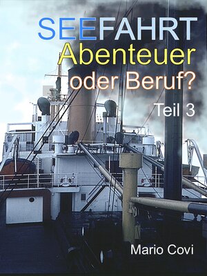 Buchcover Seefahrt - Abenteuer oder Beruf? - Teil 3 | Mario Covi | EAN 9783847684282 | ISBN 3-8476-8428-0 | ISBN 978-3-8476-8428-2
