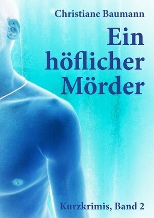 Buchcover Ein höflicher Mörder | Christiane Baumann | EAN 9783847685753 | ISBN 3-8476-8575-9 | ISBN 978-3-8476-8575-3