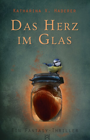 Buchcover Das Herz im Glas | Katharina V. Haderer | EAN 9783847694106 | ISBN 3-8476-9410-3 | ISBN 978-3-8476-9410-6