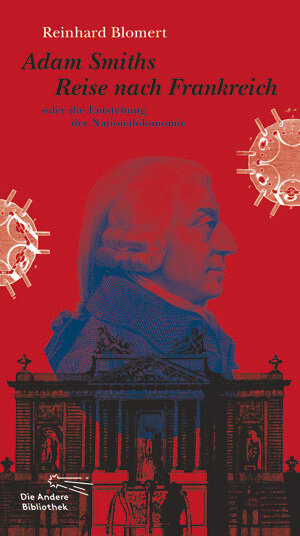 Buchcover Adam Smiths Reise nach Frankreich oder die Entstehung der Nationalökonomie | Reinhard Blomert | EAN 9783847703358 | ISBN 3-8477-0335-8 | ISBN 978-3-8477-0335-8