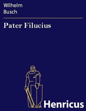 Buchcover Pater Filucius | Wilhelm Busch | EAN 9783847803485 | ISBN 3-8478-0348-4 | ISBN 978-3-8478-0348-5