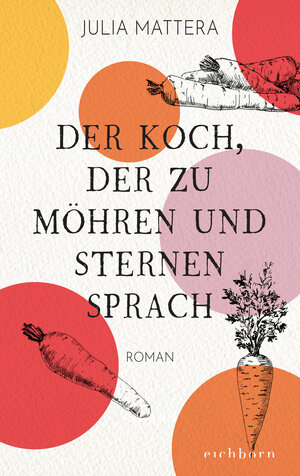 Buchcover Der Koch, der zu Möhren und Sternen sprach | Julia Mattera | EAN 9783847900986 | ISBN 3-8479-0098-6 | ISBN 978-3-8479-0098-6
