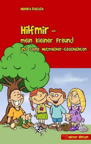 Buchcover Hilfmir - mein kleiner Freund und seine Mutmacher-Geschichten | Monika Baitsch | EAN 9783848200719 | ISBN 3-8482-0071-6 | ISBN 978-3-8482-0071-9
