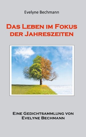 Buchcover Das Leben im Fokus der Jahreszeiten | Evelyne Bechmann | EAN 9783848203222 | ISBN 3-8482-0322-7 | ISBN 978-3-8482-0322-2