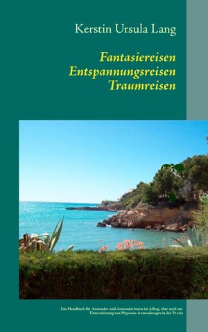 Buchcover Fantasiereisen Entspannungsreisen Traumreisen | Kerstin Ursula Lang | EAN 9783848206346 | ISBN 3-8482-0634-X | ISBN 978-3-8482-0634-6