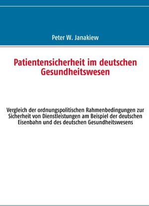 Buchcover Patientensicherheit im deutschen Gesundheitswesen | Peter W. Janakiew | EAN 9783848208210 | ISBN 3-8482-0821-0 | ISBN 978-3-8482-0821-0