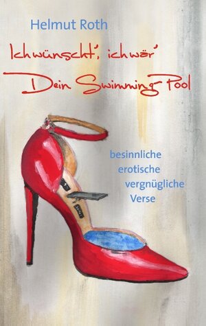 Buchcover Ich wünscht’, ich wär’ Dein Swimming-Pool | Helmut Roth | EAN 9783848209248 | ISBN 3-8482-0924-1 | ISBN 978-3-8482-0924-8