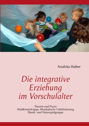 Buchcover Die integrative Erziehung im Vorschulalter | Anahita Huber | EAN 9783848209255 | ISBN 3-8482-0925-X | ISBN 978-3-8482-0925-5