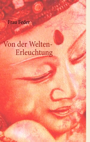 Buchcover Von der Welten- Erleuchtung | Frau Feder | EAN 9783848211302 | ISBN 3-8482-1130-0 | ISBN 978-3-8482-1130-2