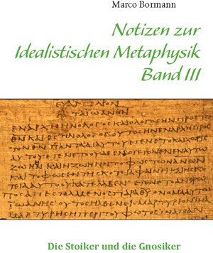 Buchcover Notizen zur Idealistischen Metaphysik III | Marco Bormann | EAN 9783848211432 | ISBN 3-8482-1143-2 | ISBN 978-3-8482-1143-2