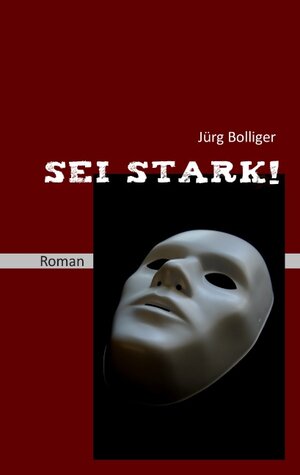 Buchcover Sei stark! | Jürg Bolliger | EAN 9783848212224 | ISBN 3-8482-1222-6 | ISBN 978-3-8482-1222-4