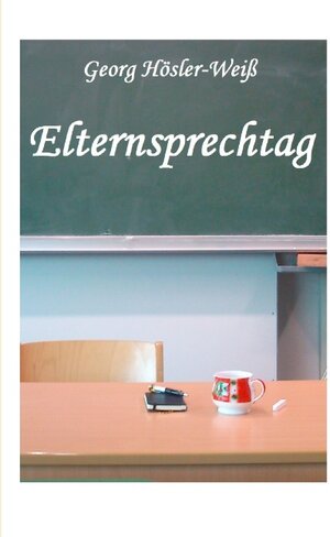 Buchcover Elternsprechtag | Georg Hösler-Weiß | EAN 9783848218608 | ISBN 3-8482-1860-7 | ISBN 978-3-8482-1860-8