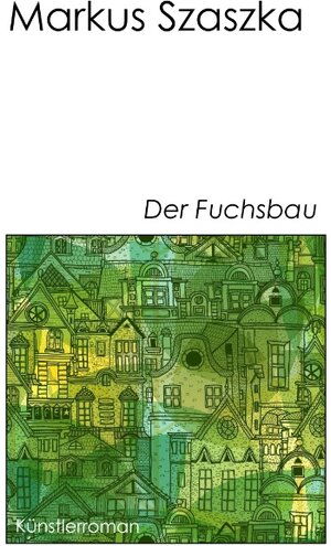 Buchcover Der Fuchsbau | Markus Szaszka | EAN 9783848221714 | ISBN 3-8482-2171-3 | ISBN 978-3-8482-2171-4