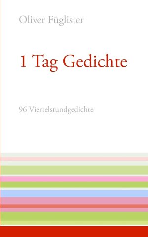 Buchcover 1 Tag Gedichte | Oliver Füglister | EAN 9783848221721 | ISBN 3-8482-2172-1 | ISBN 978-3-8482-2172-1