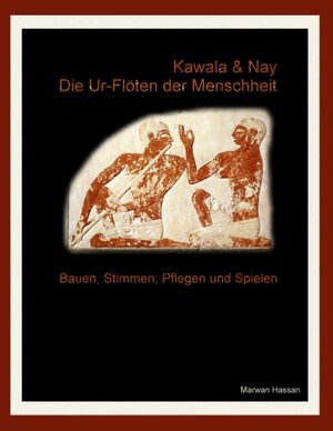 Buchcover Kawala & Nay: Die Ur-Flöten der Menschheit | Marwan Hassan | EAN 9783848222988 | ISBN 3-8482-2298-1 | ISBN 978-3-8482-2298-8