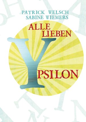 Buchcover Alle lieben Ypsilon | Patrick Welsch | EAN 9783848224203 | ISBN 3-8482-2420-8 | ISBN 978-3-8482-2420-3
