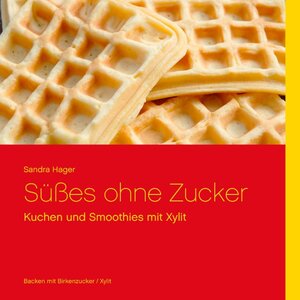 Buchcover Süßes ohne Zucker | Sandra Hager | EAN 9783848224579 | ISBN 3-8482-2457-7 | ISBN 978-3-8482-2457-9