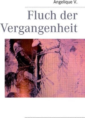 Buchcover Fluch der Vergangenheit | Angelique V. | EAN 9783848224654 | ISBN 3-8482-2465-8 | ISBN 978-3-8482-2465-4