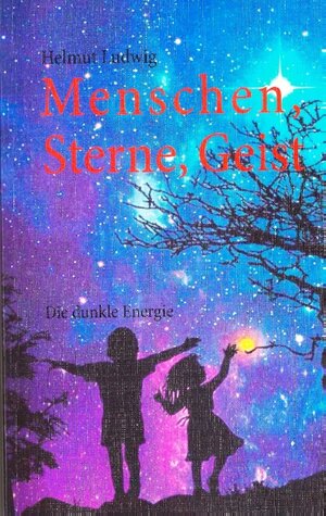Buchcover Menschen, Sterne, Geist | Helmut Ludwig | EAN 9783848224715 | ISBN 3-8482-2471-2 | ISBN 978-3-8482-2471-5