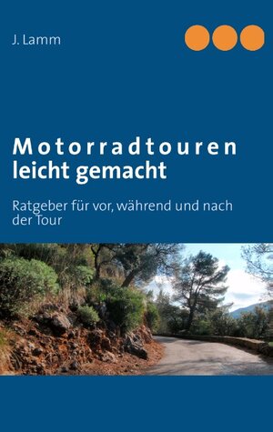 Buchcover Motorradtouren leicht gemacht | J. Lamm | EAN 9783848225866 | ISBN 3-8482-2586-7 | ISBN 978-3-8482-2586-6