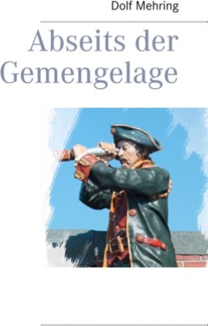 Buchcover Abseits der Gemengelage | Dolf Mehring | EAN 9783848232154 | ISBN 3-8482-3215-4 | ISBN 978-3-8482-3215-4
