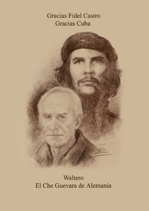 Buchcover Waltero ... El Che Guevara de Alemania | Walter Mauch | EAN 9783848233342 | ISBN 3-8482-3334-7 | ISBN 978-3-8482-3334-2