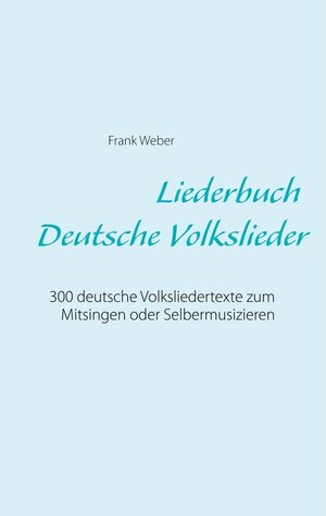 Buchcover Liederbuch (Deutsche Volkslieder) | Frank Weber | EAN 9783848235544 | ISBN 3-8482-3554-4 | ISBN 978-3-8482-3554-4