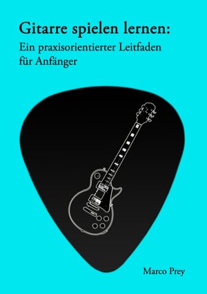 Buchcover Gitarre spielen lernen: Ein praxisorientierter Leitfaden für Anfänger. | Marco Prey | EAN 9783848239214 | ISBN 3-8482-3921-3 | ISBN 978-3-8482-3921-4