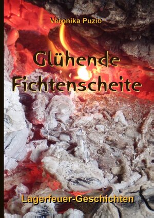 Buchcover Glühende Fichtenscheite | Veronika Puzio | EAN 9783848241156 | ISBN 3-8482-4115-3 | ISBN 978-3-8482-4115-6