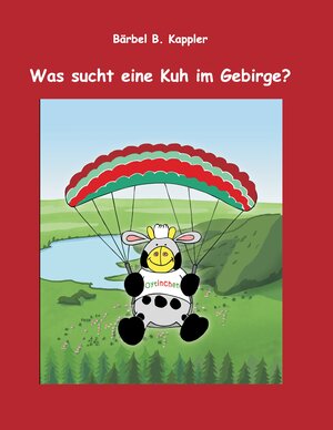 Buchcover Was sucht eine Kuh im Gebirge? | Bärbel B. Kappler | EAN 9783848241811 | ISBN 3-8482-4181-1 | ISBN 978-3-8482-4181-1