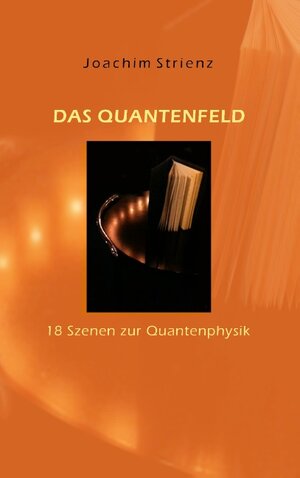Buchcover Das Quantenfeld | Joachim Strienz | EAN 9783848247233 | ISBN 3-8482-4723-2 | ISBN 978-3-8482-4723-3