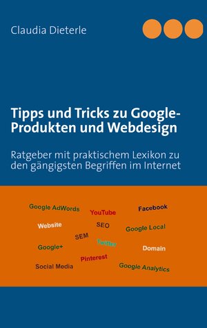 Buchcover Tipps und Tricks zu Google-Produkten und Webdesign | Claudia Dieterle | EAN 9783848254859 | ISBN 3-8482-5485-9 | ISBN 978-3-8482-5485-9
