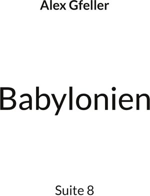 Buchcover Babylonien | Alex Gfeller | EAN 9783848256402 | ISBN 3-8482-5640-1 | ISBN 978-3-8482-5640-2