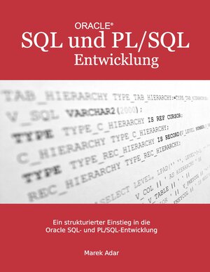 Buchcover Ein strukturierter Einstieg in die Oracle SQL und PL/SQL-Entwicklung | Marek Adar | EAN 9783848258239 | ISBN 3-8482-5823-4 | ISBN 978-3-8482-5823-9