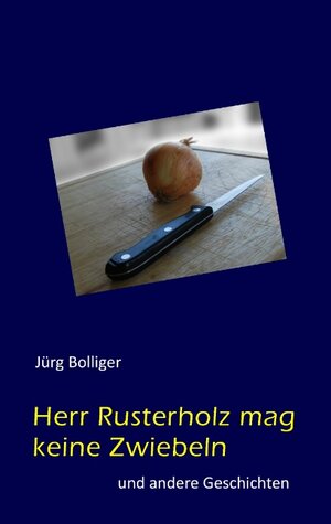 Buchcover Herr Rusterholz mag keine Zwiebeln | Jürg Bolliger | EAN 9783848259922 | ISBN 3-8482-5992-3 | ISBN 978-3-8482-5992-2