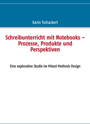 Buchcover Schreibunterricht mit Notebooks – Prozesse, Produkte und Perspektiven | Karin Tschackert | EAN 9783848260140 | ISBN 3-8482-6014-X | ISBN 978-3-8482-6014-0