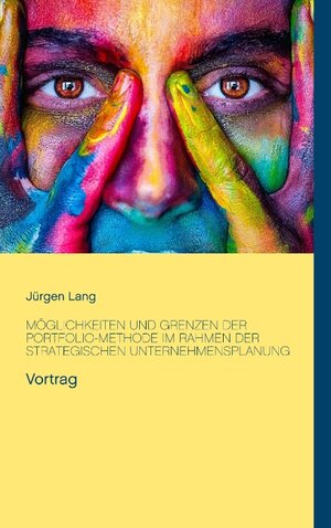 Buchcover Möglichkeiten und Grenzen der Portfolio-Methode im Rahmen der strategischen Unternehmensplanung | Jürgen Lang | EAN 9783848260256 | ISBN 3-8482-6025-5 | ISBN 978-3-8482-6025-6