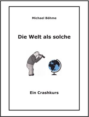 Buchcover Die Welt als solche | Michael Böhme | EAN 9783848263806 | ISBN 3-8482-6380-7 | ISBN 978-3-8482-6380-6