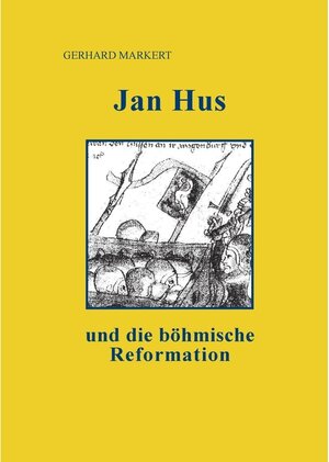 Buchcover Jan Hus und die böhmische Reformation | Gerhard Markert | EAN 9783848278367 | ISBN 3-8482-7836-7 | ISBN 978-3-8482-7836-7